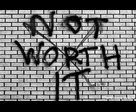 Not Worth It